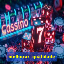 melhorar qualidade da foto